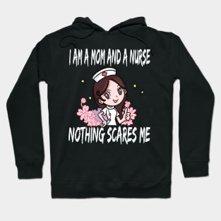 Women's I am a Mom and a Nurse Nothing Scares Me Medical Appreciation Gift for Girls Hoodie